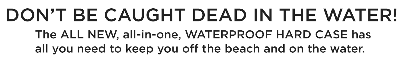 Don't be caught dead in the water!